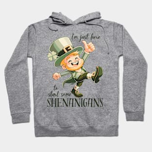 I'm Just Here To Start Some Shenanigans Hoodie